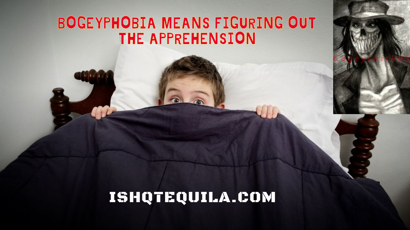 Bogeyphobia means figuring